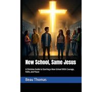 New School, Same Jesus: A Christian Guide to Starting a New School With Courage, Faith, and Peace
