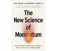 New Science of Momentum: How the Best Coaches and Leaders Build a Fire from a Single Spark