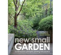 New Small Garden: Contemporary principles, planting and practice