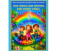 New Songs and Rhymes for Happy Times: Popular Russian children songs in English