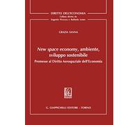 New space economy, ambiente, sviluppo sostenibile. Premesse al diritto aerospaziale dell'economia
