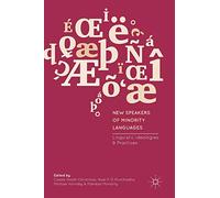 New Speakers of Minority Languages: Linguistic Ideologies and Practices
