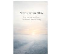 New start in 2026 - Your year starts without resolutions, but with clarity: Start your year without resolutions, but with clarity