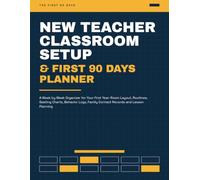 New Teacher Classroom Setup & First 90 Days Planner: A W y Week Organizer for Your First Year. Room Layout, Routines, Seating Charts, Behavior Logs, Family Contact Records and Lesson Planning