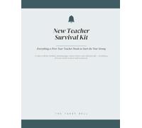New Teacher Survival Kit: Everything a First-Year Teacher Needs to Start the Year Strong