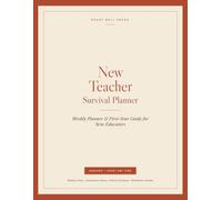 New Teacher Survival Planner: Weekly Lesson Spreads, Classroom Setup Checklists, Parent Contact Log, and Guided Reflections for Your First Year