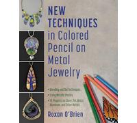 New Techniques in Colored Pencil on Metal Jewelry: 14 Projects on Silver, Tin, Brass, Aluminum, and Other Metals * Blending and Dot Techniques * Using Metallic Pastes