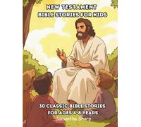 NEW TESTAMENT BIBLE STORIES FOR KIDS: 30 CLASSIC BIBLE STORIES FOR AGES 4-8 YEARS