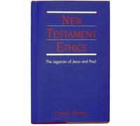 New Testament Ethics: The Legacies of Jesus and Paul