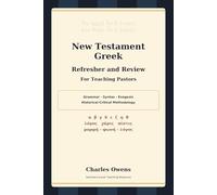 New Testament Greek Refresher and Review for Teaching Pastors: Grammar - Syntax - Exegesis and Historical-Critical Methodology