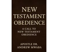 NEW TESTAMENT OBEDIENCE: A CALL TO NEW TESTAMENT OBEDIENCE