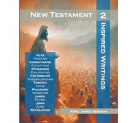 New Testament - Volume 2: Inspired Writings: Acts, Romans, Corinthians, Galatians, Ephesians, Philippians, Colossians, Thessalonians, Timothy, Titus, ... James, Peter, John, Jude and Revelation
