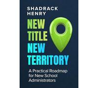 New Title, New Territory: A Practical Roadmap for New School Administrators