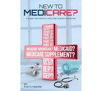 New To Medicare?: A Guide For People Who Are Gaining Medicare