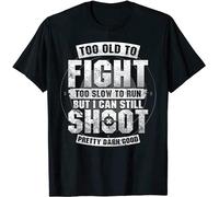 New! Too Old to Fight Too Slow to Run But I Can Still Shoot T-Shirt Mens Funny t Shirts Adult Black XXL