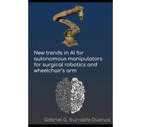 New Trends in AI for Autonomous Manipulators for Surgical Robotics and Wheelchair's Arms