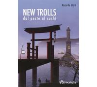 New Trolls. Dal pesto al sushi - Storti Riccardo