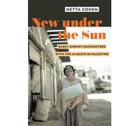 New under the Sun: Early Zionist Encounters with the Climate in Palestine