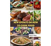 NEW UPDATE ON HOW TO COOK FOOD: Mouthwatering Delicious Really Good Home Groundbreaking Recipes Nutrients Cookbook With Healthy Savory Favorite Meals Diet Dishes To Enjoy