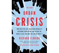 New Urban Crisis: How Our Cities Are Increasing Inequality, Deepening Segregation, and Failing the Middle Class-and What We Can Do About It