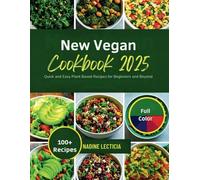 NEW VEGAN COOKBOOK 2025: Quick and Easy Plant Based Recipes for Beginners and Beyond