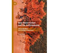New Weird Fiction and the Anthropocene: Jeff Vandermeer and Ecological Awareness