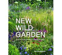 New Wild Garden: Natural-style planting and practicalities by Hodgson, Ian