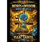 New Wisdom Agency Production Words of Wisdom - Words Are Spells By Ysaac Saintil: WORKBOOK