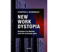 New Work Dystopia: Scheitern im Wandel und wie es besser geht