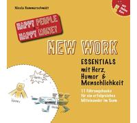 New Work Essentials mit Herz, Humor & Menschlichkeit: 11 Führungshacks für ein erfolgreiches Miteinander im Team