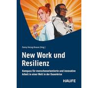 New Work und Resilienz: Kompass für menschenorientierte und innovative Arbeit in einer Welt in der Dauerkrise. Tools und Impulse als stabile Basis für alle, die mitten im Wandel stehen