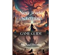 New World Aeternum Game Guide: A complete walkthrough guide that will make you play like a pro