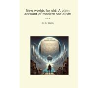 New worlds for old: A plain account of modern socialism
