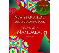 New Year Ahead: Adult Coloring Book with Light Matrix Mandalas for Reflection, Intentions, and Focus