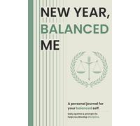 New Year Balanced Me: Achieve Harmony, Stability, and Fulfillment in Your Life: A Guided Journal for Cultivating Balance, Reducing Stress, and Living with Intention