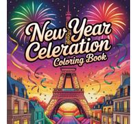 New Year Celebration Coloring Book: Colorful Celebrations, Glittering Scenes & A Bright Start to the New Year