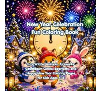New Year Celebration Fun Coloring Book: Cute Winter Animals, Fireworks, Countdown Clocks, Sparklers, and Happy New Year Coloring Pages for Kids Ages 4-8