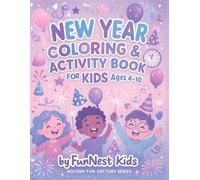 New Year Coloring & Activity Book for Kids Ages 4-10!: 100+ Fun Holiday Pages with Fireworks, Balloons, and Party Celebrations!