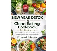 New Year Detox & Clean Eating Cookbook for Beginners: Simple 30-Day Reset to Refresh, Rebalance & Reenergize Your Body Anytime of the Year