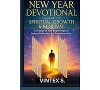 New Year Devotional for Spiritual Growth & Renewal: A 31 Days of New Beginnings for Instant Reflection and Transformation