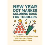 New Year Dot Marker Coloring Book for Toddlers: 20 Fun & Festive Do-A-Dot Pages With Party Hats, Clocks, Balloons, Rockets & More