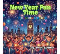 New Year Fun Time: A Festive Coloring Adventure: Big, Bold, and Joyful New Year Scenes for Kids and Families