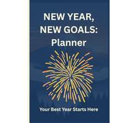 New Year Journal: Monthly Goal Setting, Habit Tracker, Vision Planning, Quarterly Reviews, and Daily Reflection Pages for Your Best Year Yet