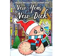 New Year, New Dick: Tiny Dick And Cute Vagina Funny Coloring Book For Couples, Lovers, Women And Adult...