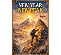 New Year New Peak - Goal Setting & Motivation Notebook | Start Strong, Reach Higher: A Motivational Journal for Ambitious Goals, Focus and Personal Growth
