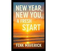 New Year, New You, A Fresh Start: Proven Techniques to Building and Creating the Life You Love