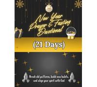 New Year Prayer & Fasting Devotional (21 Days): Break old patterns, build new habits, and align your spirit with God