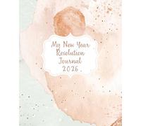 New Year Resolution Journal 2026: Planner for adults and teens | 110 pages 7.5 x 9.25 ''