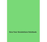 New Year Resolutions Notebook: Unlocking Your Potential for Transformation and Growth