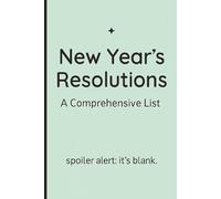 New Year’s Resolutions: A Comprehensive List: Funny minimalist journal for goals, intentions, and everyday writing / 115 Lined Cream Pages with Watermark
